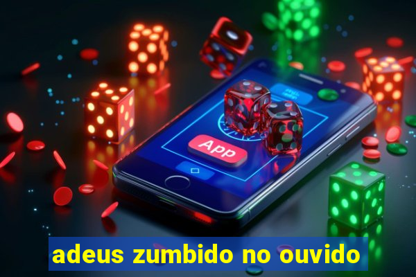 adeus zumbido no ouvido